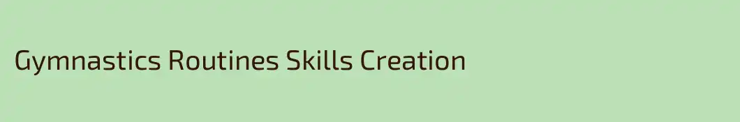 Gymnastics Routines Skills Creation